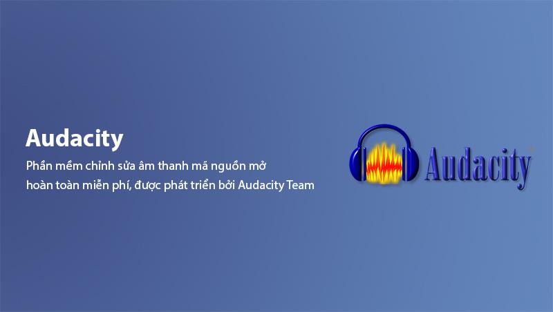 Audacity là gì? Phần mềm chỉnh sửa âm thanh mã nguồn mở miễn phí
