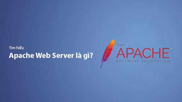 Apache là gì? Kiến thức từ A-Z về Apache Web Server