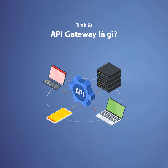 API Gateway Là Gì? Vai Trò Của API Gateway Trong Kiến Trúc Microservices