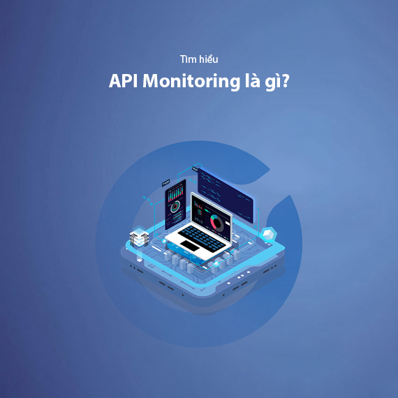 API Monitoring Là Gì? Hướng Dẫn Quản Lý API Hiệu Quả