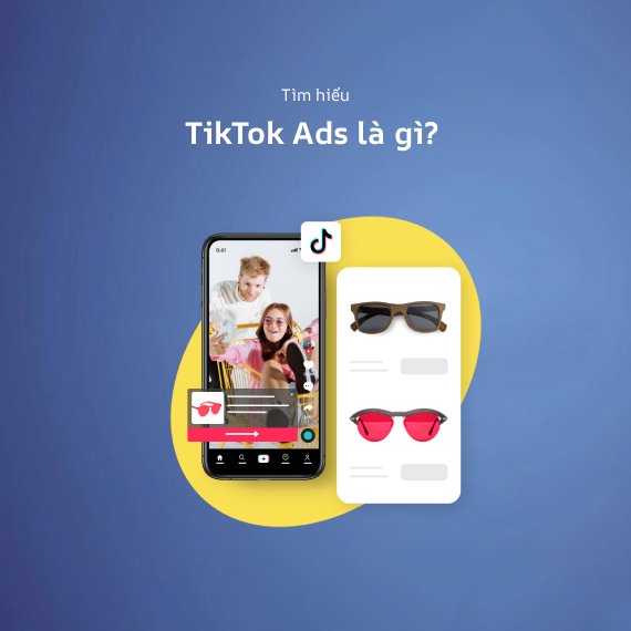 TikTok Ads Là Gì? Cách Chạy Quảng Cáo TikTok Ads Hiệu Quả (2026)