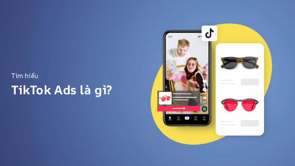 TikTok Ads Là Gì? Cách Chạy Quảng Cáo TikTok Ads Hiệu Quả (2026)