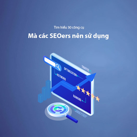 Top 30+ Công Cụ SEO Mà Các SEOers Nên Sử Dụng