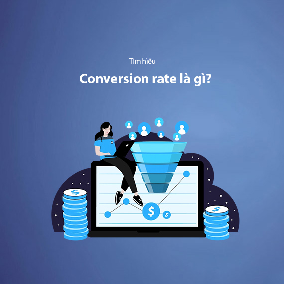 Conversion Rate Là Gì? Top 9+ Cách Tăng Tỷ Lệ Chuyển Đổi Cho Website