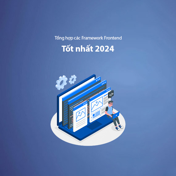 Tổng Hợp Các Frameworks Frontend Tốt Nhất 2024 – So Sánh Chi Tiết