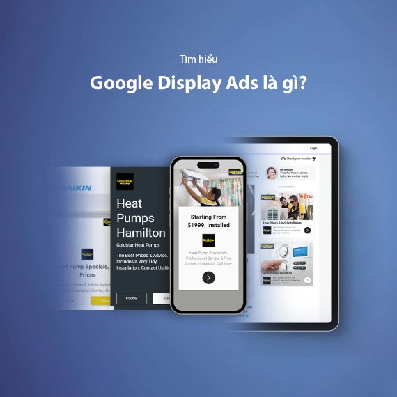 Google Display Ads Là Gì? Hướng Dẫn Chạy Quảng Cáo Banner Hiệu Quả (2026)