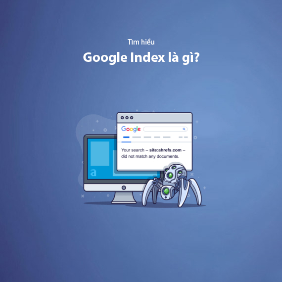 Google Index Là Gì? Hướng Dẫn 13 Cách Index Website Nhanh Chóng 2025