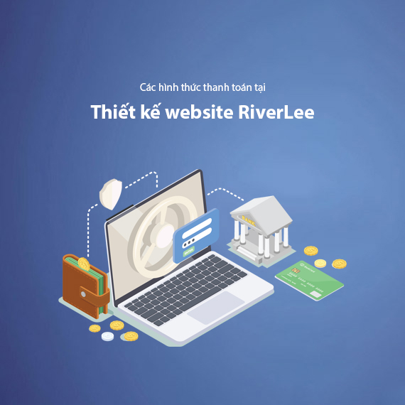 Hình Thức Thanh Toán Tại Dịch Vụ Thiết Kế Website RiverLee