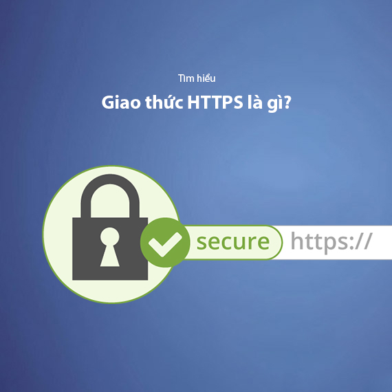 HTTPS Là Gì? Sự Khác Biệt Giữa HTTP Và HTTPS