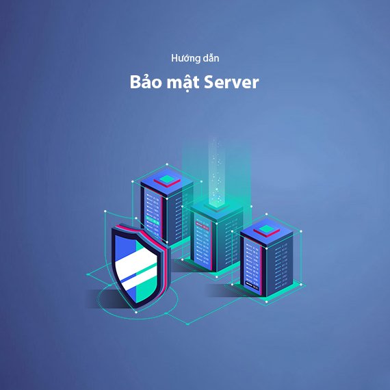 Hướng Dẫn Bảo Mật Server – Các Biện Pháp Cần Thiết Cho Máy Chủ Linux 2026