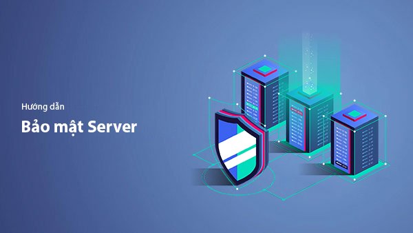 Hướng Dẫn Bảo Mật Server – Các Biện Pháp Cần Thiết Cho Máy Chủ Linux 2026