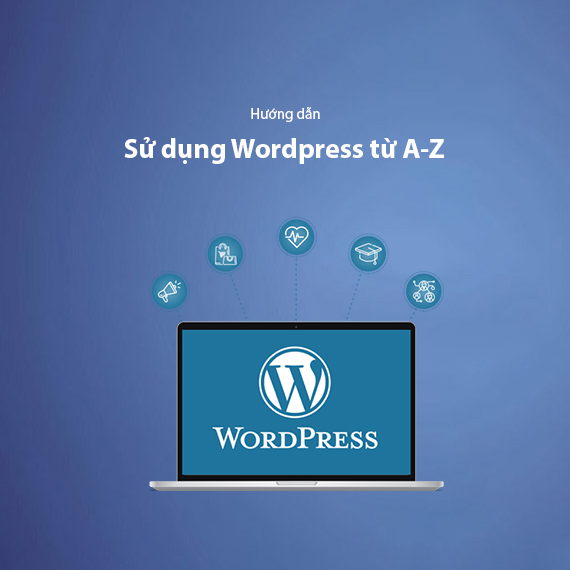 Hướng Dẫn Sử Dụng Cơ Bản WordPress Từ A-Z