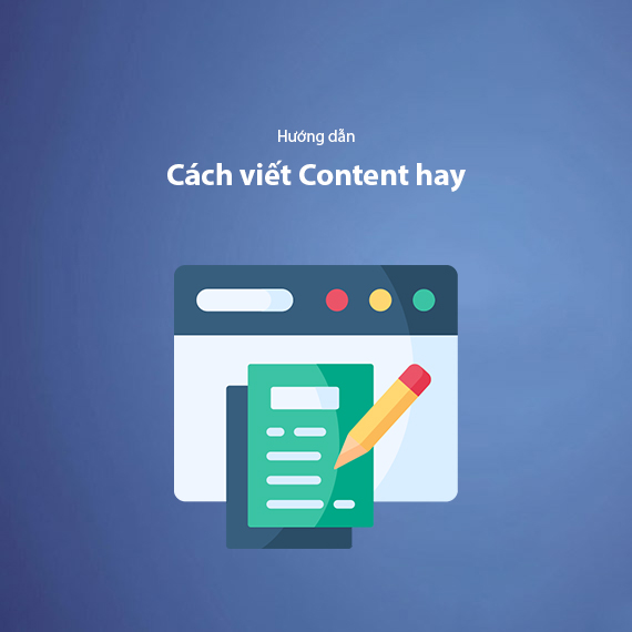 Hướng Dẫn Viết Content Hiệu Quả Gia Tăng Tỷ Lệ Chuyển Đổi Từ A-Z