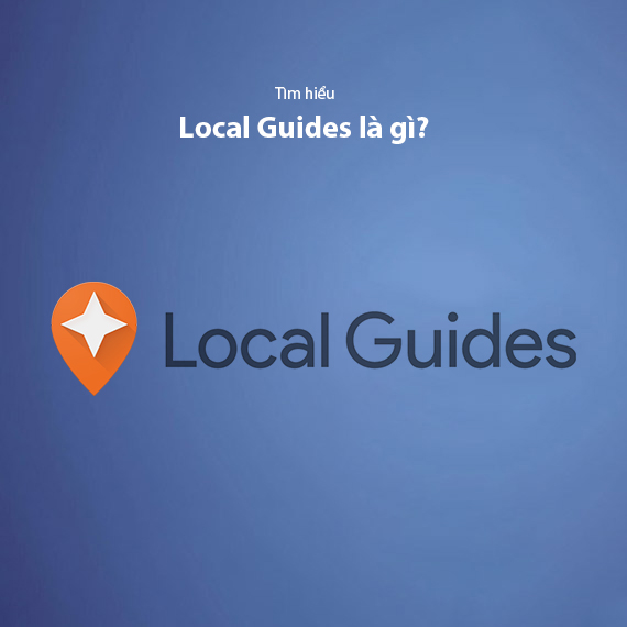 Local Guide Là Gì? Lợi Ích Khi Trở Thành Local Guides Trên Google Maps