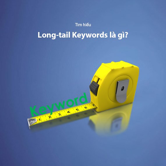 Long-tail Keywords Là Gì? Chiến Lược Targeting Hiệu Quả
