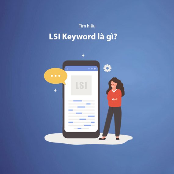 LSI Keywords Là Gì? Cách Sử Dụng Hiệu Quả Để Tối Ưu SEO