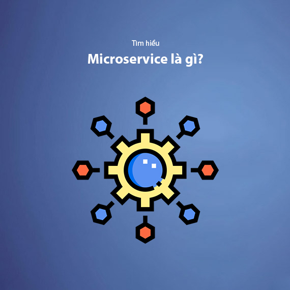 Microservice là gì? Những điều cần biết khi thiết kế Microservice Architecture