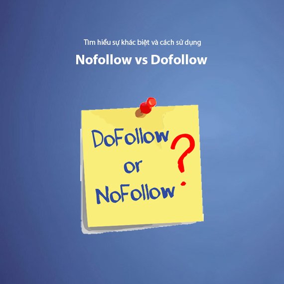 Nofollow vs Dofollow: Sự Khác Biệt và Cách Sử Dụng Hiệu Quả