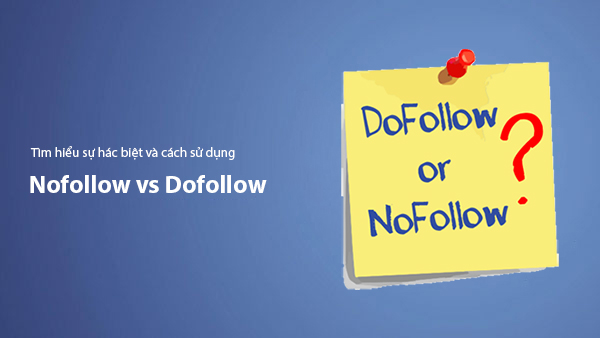 Nofollow vs Dofollow: Sự Khác Biệt và Cách Sử Dụng Hiệu Quả