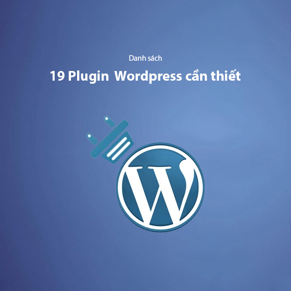 Top 19+ Plugin Cần Thiết Mà Website WordPress Cần Có