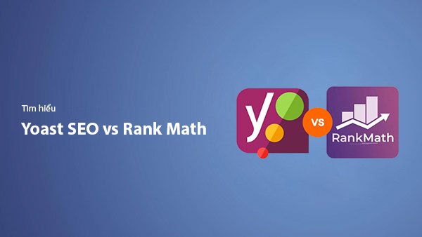 Rank Math vs Yoast SEO: So Sánh Chi Tiết 2026 — Nên Chọn Plugin SEO Nào Cho WordPress?
