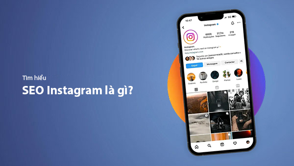 SEO Instagram Là Gì? 13+ Cách Giúp Instagram Của Bạn Thu Hút Nhiều Tương Tác 2025