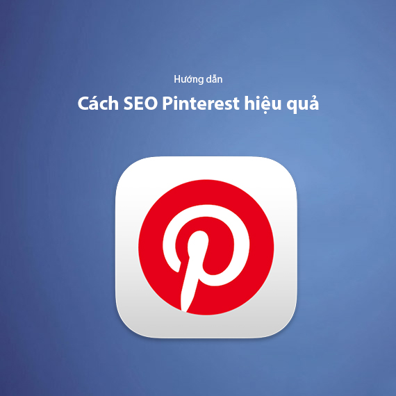 SEO Pinterest Có Cần Thiết Không? Top 13+ Bí Quyết Để Tối Ưu Kênh Pinterest 2025