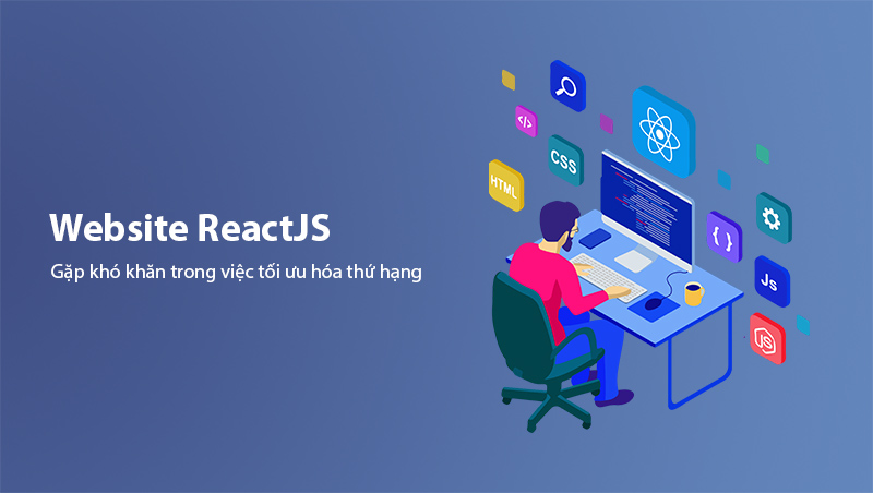 Website ReactJS gặp nhiều khó khăn trong SEO