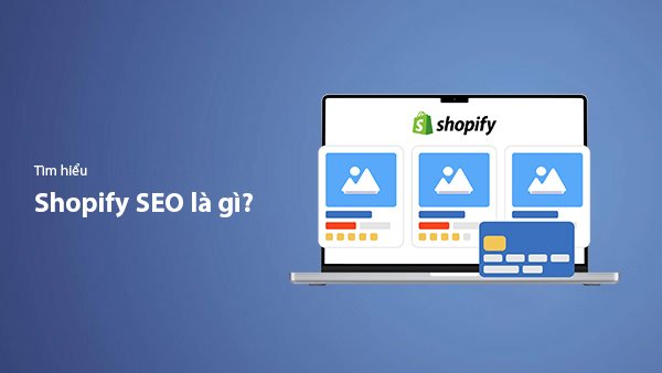 Shopify SEO Là Gì? Hướng Dẫn Tối Ưu Shopify Toàn Diện (2026)