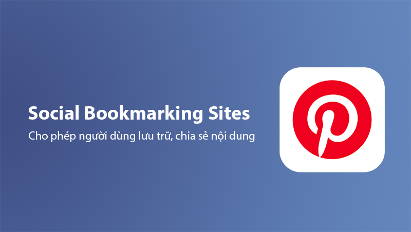 Social Bookmarking Sites cho phép người dùng chia sẻ nội dung