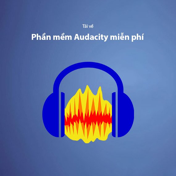 Tải Audacity Miễn Phí – Phần Mềm Chỉnh Sửa Âm Thanh Chuyên Nghiệp Nhất 2026
