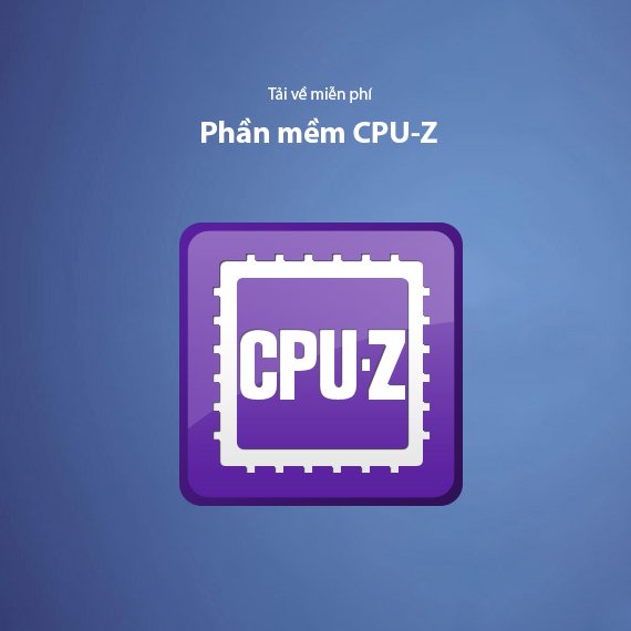 Tải CPU-Z Miễn Phí – Kiểm Tra Thông Tin Phần Cứng Máy Tính 2026