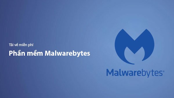 Tải Malwarebytes Miễn Phí – Phần Mềm Diệt Malware Và Bảo Vệ Máy Tính 2026