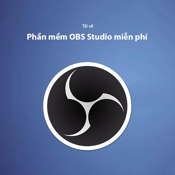 Tải OBS Studio Miễn Phí – Phần Mềm Quay Màn Hình & Live Stream Chuyên Nghiệp