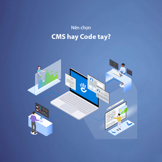 Nên Thiết Kế Website Bằng CMS Hay Code Tay?