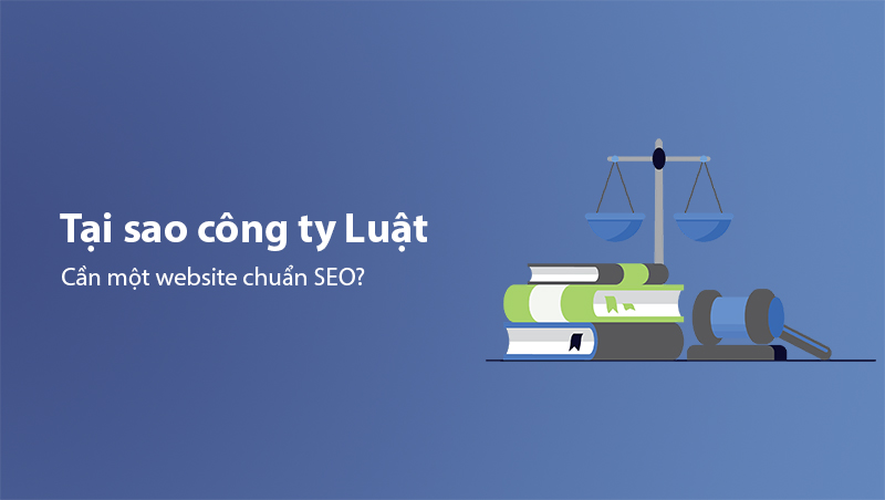 Tại sao công ty luật cần một website chuẩn SEO?