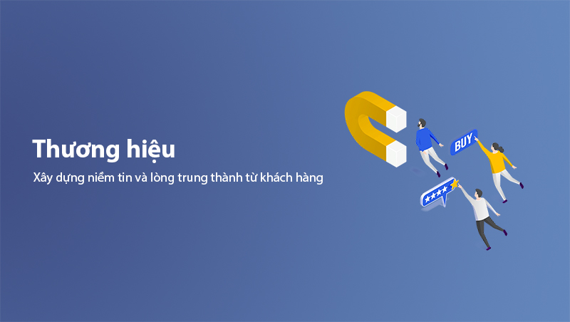 Thương hiệu góp phần xây dựng niềm tin và lòng trung thành từ khách hàng