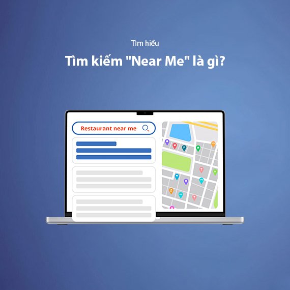 Tìm Kiếm "Near Me" Là Gì? Cách Tối Ưu Cho Tìm Kiếm Địa Phương 2026