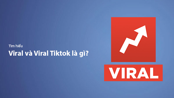 Viral Là Gì? Cách Tạo Nội Dung Viral Trên TikTok