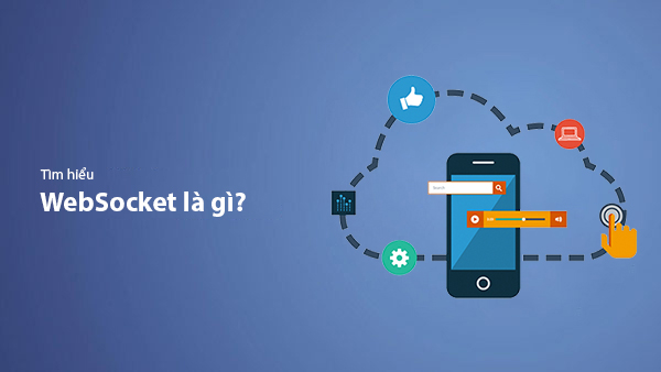 WebSocket là gì? Kiến thức từ A-Z về WebSocket