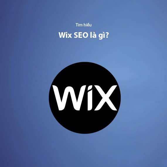 Wix SEO Là Gì? Cách Tối Ưu Website Wix Để Tăng Thứ Hạng Google