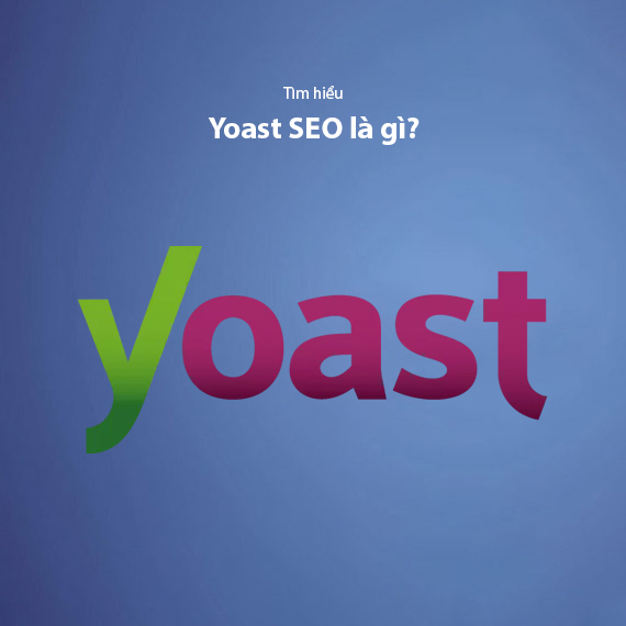 Yoast SEO Là Gì? Hướng Dẫn Sử Dụng Yoast SEO Plugin Từ A-Z